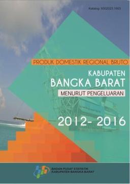 Produk Domestik Regional Bruto Kabupaten Bangka Barat Menurut Pengeluaran 2012-2016