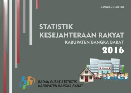 STATISTIK KESEJAHTERAAN RAKYAT Kabupaten BANGKA BARAT 2016