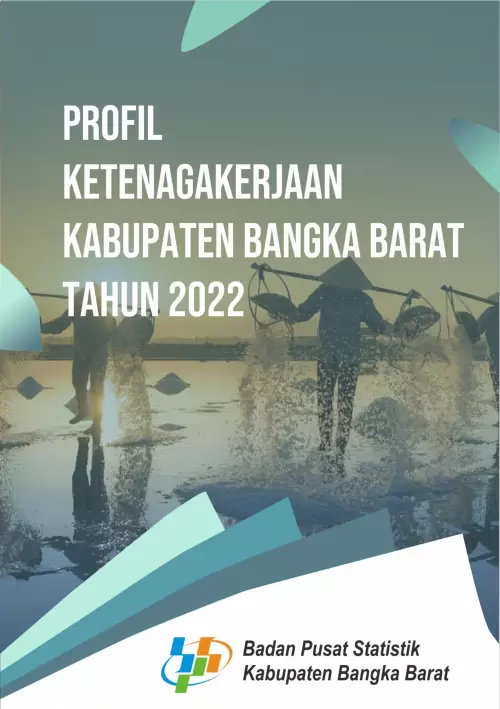 Profil Ketenagakerjaan Kabupaten Bangka Barat 2022